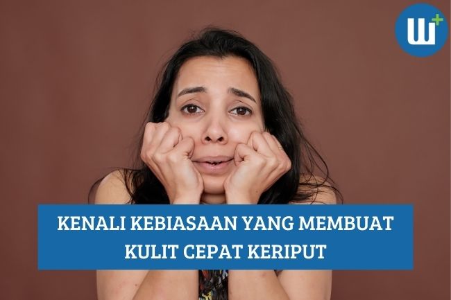 Kenali Kebiasaan yang Membuat Kulit Cepat Keriput